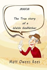The True Story of a Welsh Godfather - all episodes - Matt Owens Rees - 9798223777557