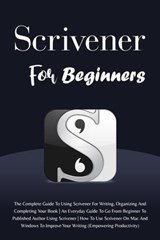 Scrivener For Beginners: The Complete Guide To Using Scrivener For Writing, Organizing And Completing Your Book (Empowering Productivity) - Voltaire Lumiere - 9798223808268