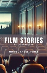 Film Stories: Daily Reflections - Miguel Ángel Núñez - 9798223959366