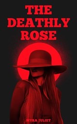 The Deathly Rose - Myra Juliet - 9798224046928