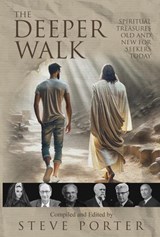 The Deeper Walk: Spiritual Treasures Old and New for Seekers Today - Steve Porter ; Seeley Kinne ; Walter Beuttler ; Wade Taylor ; Hattie Hammond ; Madame Guyon ; John Wright Follette - 9798224152018