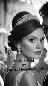 To Be Loved - Cynthia Michelle Ward - 9798224288465