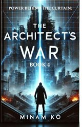 Power Behind the Curtain: The Architect's War Book 4 - MINAM KO - 9798224309214