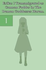 Erika: I Transmigrated as Cannon Fodder in The Demon Goddesses Harem. Vol. 1 - Illya Clifton - 9798224311828