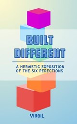Built Different: A Hermetic Exposition of the Six Perfections - Virgil - 9798224359738