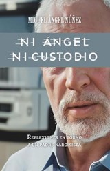 Ni Ángel ni Custodio - Miguel Ángel Núñez - 9798224388233
