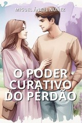 O poder curativo do perdão - Miguel Ángel Núñez - 9798224430338