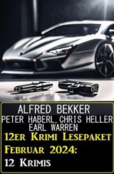 12er Krimi Lesepaket Februar 2024: 12 Krimis - Alfred Bekker ; Chris Heller ; Earl Warren ; Peter Haberl - 9798224470129