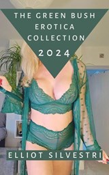 The Green Bush Erotica Collection 2024 - Elliot Silvestri - 9798224489015