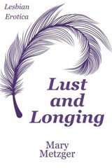 Lust and Longing - Mary Metzger - 9798224538584
