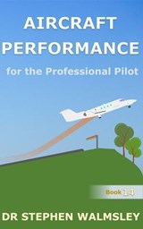 Aircraft Performance for the Professional Pilot - Stephen Walmsley - 9798224546831