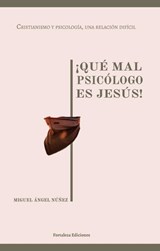 ¡Qué mal psicólogo es Jesús!: Cristianismo y psicología, una relación difícil - Miguel Ángel Núñez - 9798224595921