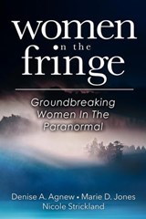 Women On The Fringe: Groundbreaking Women In The Paranormal - Denise A. Agnew ; Marie D. Jones ; Nicole Strickland - 9798224768271