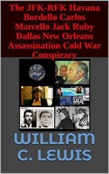 The JFK-RFK Havana Bordello Carlos Marcello Jack Ruby Dallas New Orleans Assassination Cold War Conspiracy - William C. Lewis - 9798224825523
