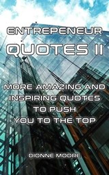 Entrepreneur Quotes II: More Amazing and Inspiring Quotes to Push To The Top - Dionne Moore - 9798224852154