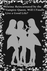 Eleina: Reincarnated by the Vampire Queen, Will I Finally Live a Good Life? - Illya Clifton - 9798224876532