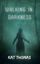 Walking in Darkness - Kat Thomas - 9798227042392