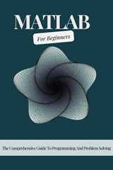MATLAB For Beginners: The Comprehensive Guide To Programming And Problem Solving - Voltaire Lumiere - 9798227236678