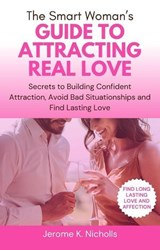 The Smart Woman’s Guide to Attracting Real Love - Jerome K. Nicholls - 9798227276698