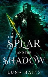 The Spear and the Shadow - Luna Rains - 9798227286772