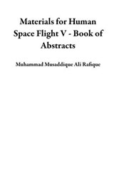 Materials for Human Space Flight V - Book of Abstracts - Muhammad Musaddique Ali Rafique - 9798227307798