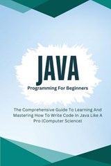 Java Programming For Beginners: The Comprehensive Guide To Learning And Mastering How To Write Code In Java Like A Pro (Computer Science) - Voltaire Lumiere - 9798227382115