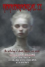 Noncorporeal II - A. Balsamo ; A.R.R. Ash ; Siena Buchanan ; Madelyn Lopez ; Andrea L. Staum ; L.N. Hunter ; S. K. Arnette ; N.M. Cedeño ; Mark Beard ; Kevin A Davis ; B. K. Wellman ; Beverle Graves Myers ; Simon J. Plant ; Akis Linardos ; John A Bukowski ; Aimee Kluck ; K - 9798227396044