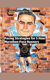 Pacing Strategies for 5 Hour Marathon Pace Runners - Nathan Pennington - 9798227697066