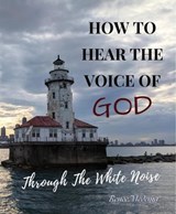 How to Hear the Voice of God... Through the White Noise - Renee Medema - 9798227873569