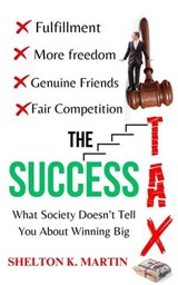 The Success Tax: What Society Doesn’t Tell You About Winning Big - Shelton K. Martin - 9798227934208
