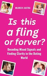 Is This a Fling or Forever?: Decoding Mixed Signals and Finding Clarity in the Dating World - Mildred R. Austria - 9798230019084
