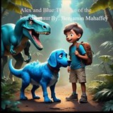 Alex and Blue: The Case Of The Missing Dinosaur - BENJAMIN MAHAFFEY - 9798230052104