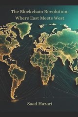 The Blockchain Revolution: Where East Meets West - Saad Hazari - 9798230052302