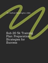 Sub 20 5k Training Plan: Preparation Strategies for Success - Nathan Pennington - 9798230288312