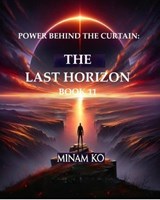 Power Behind the Curtain: The Last Horizon Book 11 - MINAM KO - 9798230293910