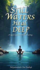 Still Waters Heal Deep - Nityananda Das Babaji - 9798230342298