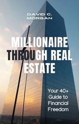 MILLIONAIRE THROUGH REAL ESTATE: Your 40+ Guide to Financial Freedom - David C. Morgan - 9798230358763