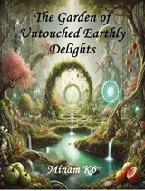 The Garden of Untouched Earthly Delights - MINAM KO - 9798230491996