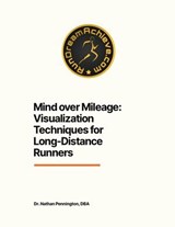Mind over Mileage: Visualization Techniques for Long-Distance Runners - Nathan Pennington - 9798230511212