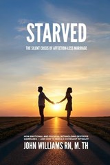 Starved: The Silent Crisis of Affection-less Marriage - John Williams - 9798230524304