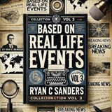 Based On Real Life Events Vol 3 - Ryan C Sanders - 9798230527282
