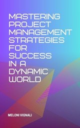 Mastering Project Management Strategies for Success in a Dynamic World - Meloni Vignali - 9798230581024