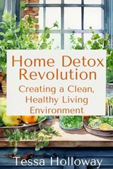 Home Detox Revolution - Tessa Holloway - 9798230710110