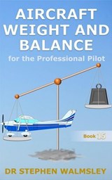 Aircraft Weight and Balance for the Professional Pilot - Stephen Walmsley - 9798230876014