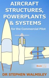 Aircraft Structures, Powerplants and Systems for the Commercial Pilot - Stephen Walmsley - 9798230938408