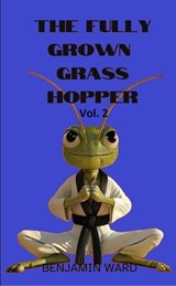 The Fully Grown Grasshopper Volume 2 - Benjamin Ward - 9798230954156
