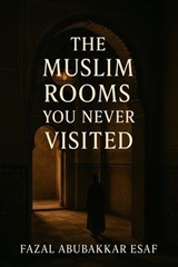 The Muslim Room You never Visited - Fazal Abubakkar Esaf - 9798231003327