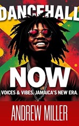 Dancehall Now/ Voices & Vibes of Jamaica’s New Era - Andrew Miller - 9798231042234