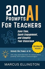 200 AI Prompts for Teachers: Save Time, Spark Engagement, and Simplify Your Classroom - Marcus Ellington - 9798231159314