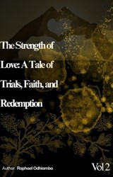 The Strength of Love: A Tale of Trials Faith and Redemption - Raphael Odhiambo - 9798231165612